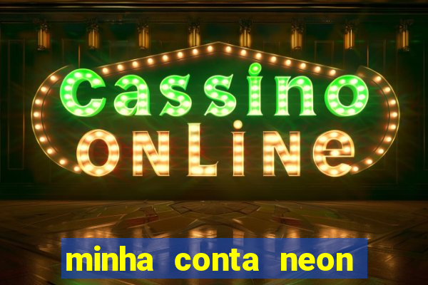 minha conta neon foi bloqueada